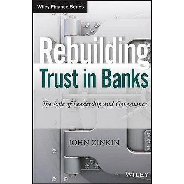 Rebuilding Trust in Banks / Wiley Finance Editions, John Zinkin