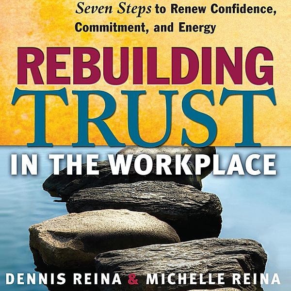 Rebuilding Trust in the Workplace, Dennis Reina, Michelle Reina