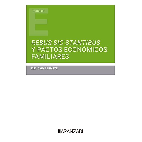 Rebus sic stantibus y pactos económicos familiares / Estudios, Elena Goñi Huarte