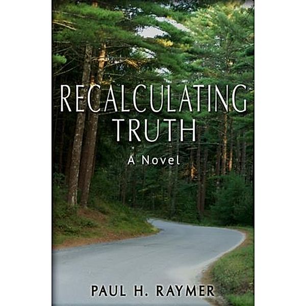 Recalculating Truth, Paul H. Raymer
