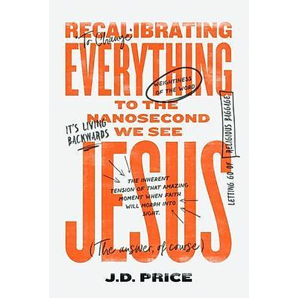 Recalibrating Everything To the Nanosecond We See JESUS, J. D Price