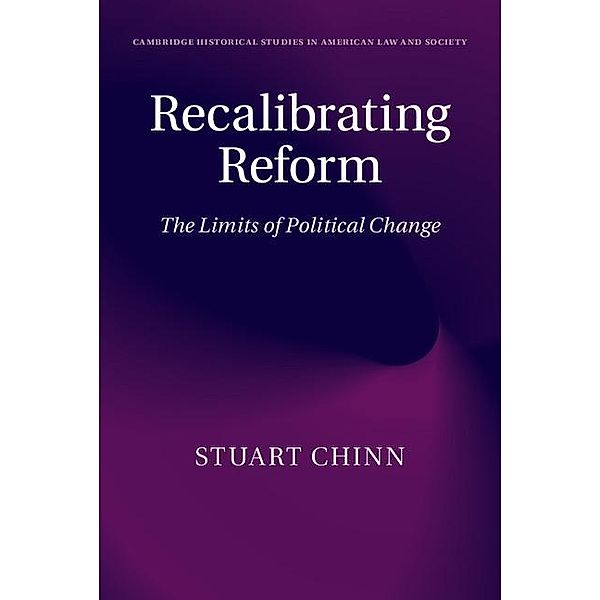 Recalibrating Reform / Cambridge Historical Studies in American Law and Society, Stuart Chinn