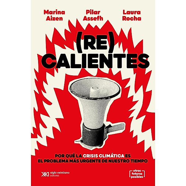 (Re)calientes / Otros Futuros Posibles, Marina Aizen, Laura Rocha, Pilar Assefh