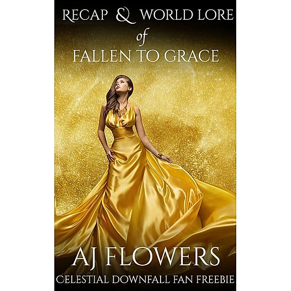 Recap & World Lore of Fallen to Grace (Celestial Downfall, #1.5) / Celestial Downfall, A. J. Flowers