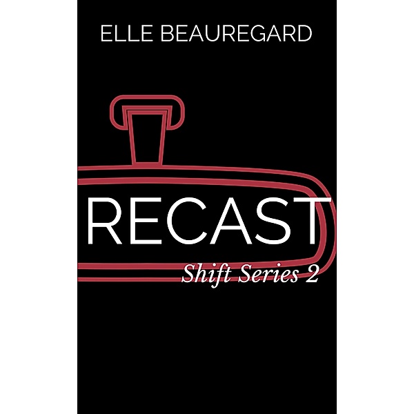 RECAST (Shift Series #2) / Elle Beauregard, Elle Beauregard