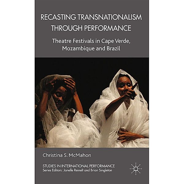 Recasting Transnationalism Through Performance / Studies in International Performance, C. McMahon