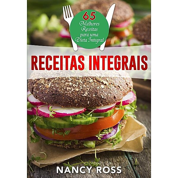 Receitas integrais: as 65 melhores receitas para uma dieta integral por Nancy Ross, Nancy Ross