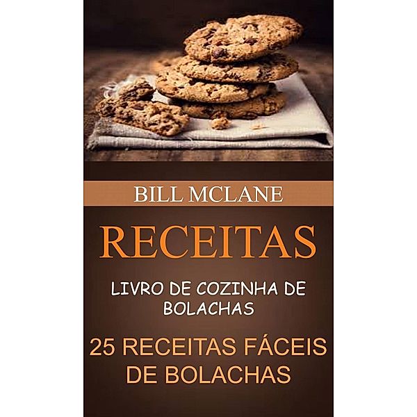 Receitas: Livro de cozinha de Bolachas: 25 receitas fáceis de Bolachas, Bill Mclane