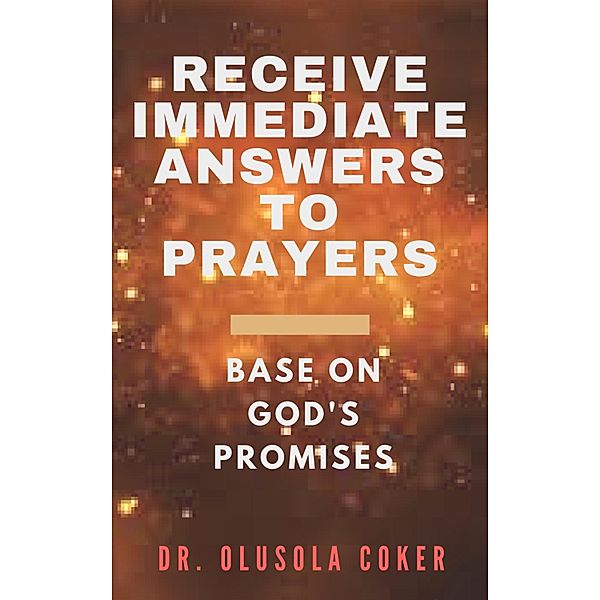 Receive Immediate Answers to Prayers Base on  God's Promises, Olusola Coker