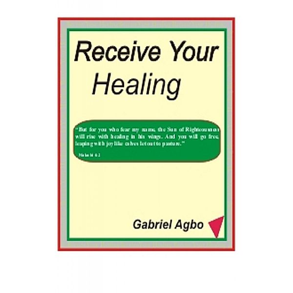 Receive Your Healing, Gabriel Agbo
