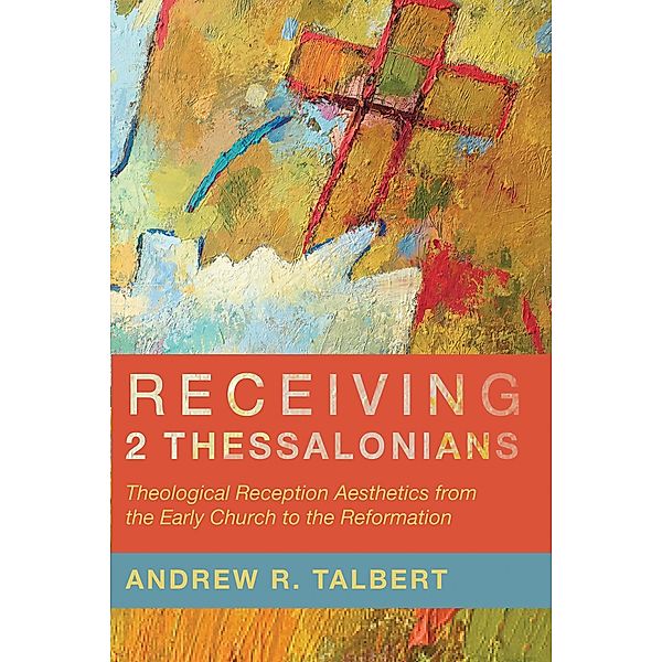 Receiving 2 Thessalonians, Andrew R. Talbert