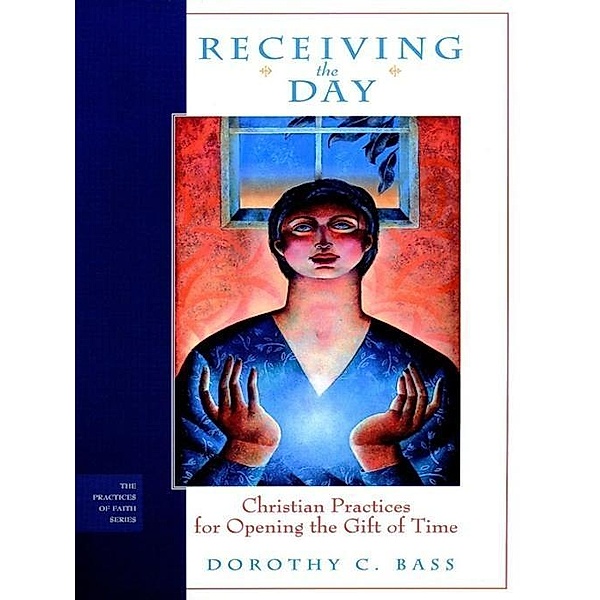 Receiving the Day, Dorothy C. Bass