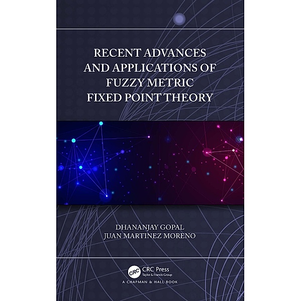 Recent Advances and Applications of Fuzzy Metric Fixed Point Theory, Dhananjay Gopal, Juan Martinez Moreno