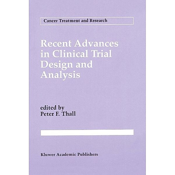 Recent Advances in Clinical Trial Design and Analysis / Cancer Treatment and Research Bd.75