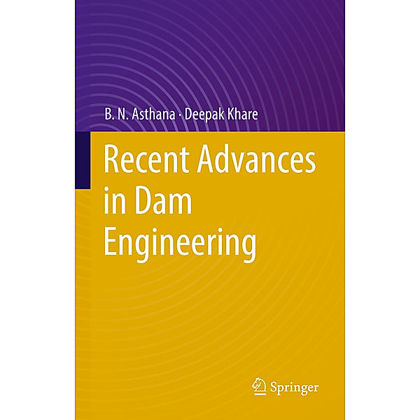 Recent Advances in Dam Engineering, B. N. Asthana, Deepak Khare
