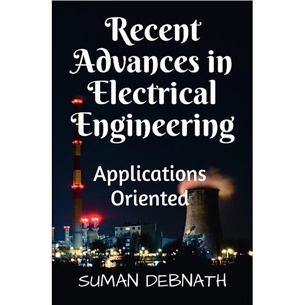 Recent Advances in Electrical Engineering: Applications Oriented, Suman Debnath