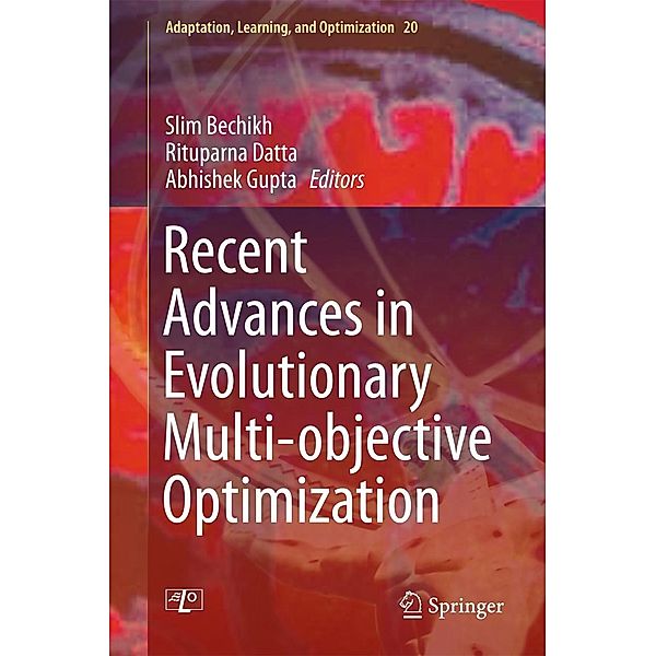 Recent Advances in Evolutionary Multi-objective Optimization / Adaptation, Learning, and Optimization Bd.20