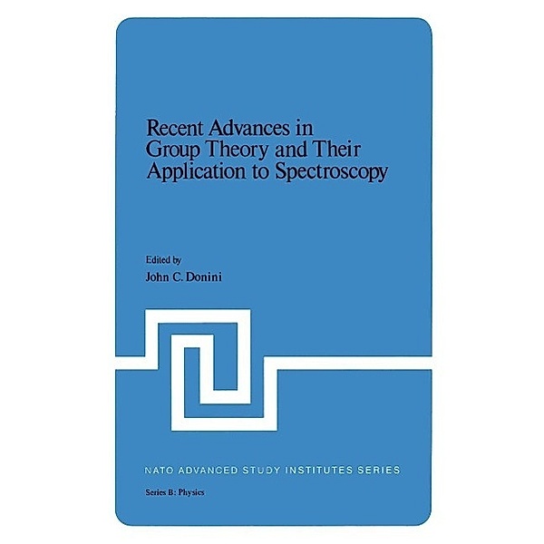 Recent Advances in Group Theory and Their Application to Spectroscopy / NATO Science Series B: Bd.43