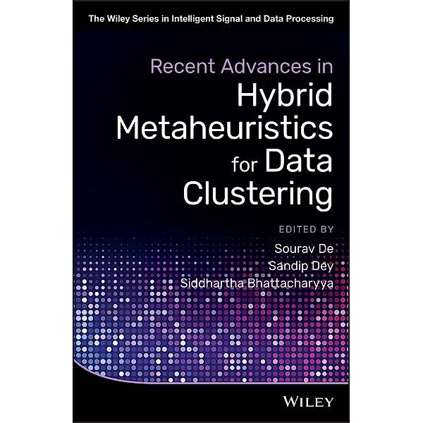 Recent Advances in Hybrid Metaheuristics for Data Clustering / The Wiley Series in Intelligent Signal and Data Processing