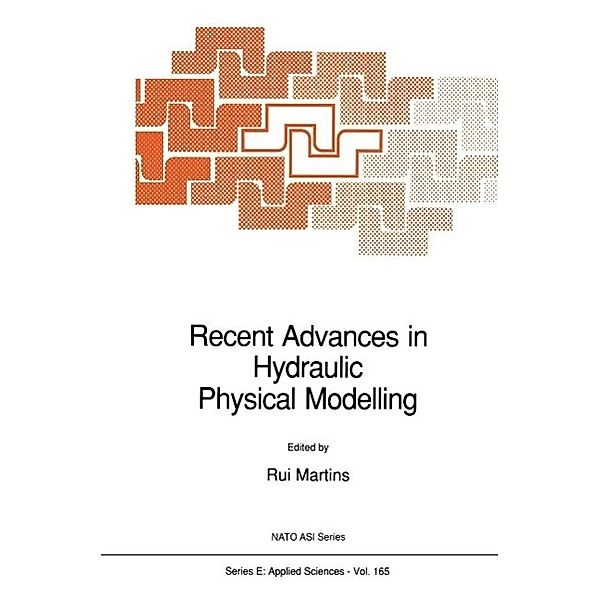 Recent Advances in Hydraulic Physical Modelling / NATO Science Series E: Bd.165