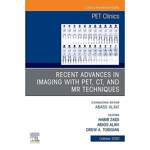 Recent Advances in Imaging with PET, CT, and MR Techniques, An Issue of PET Clinics EBook
