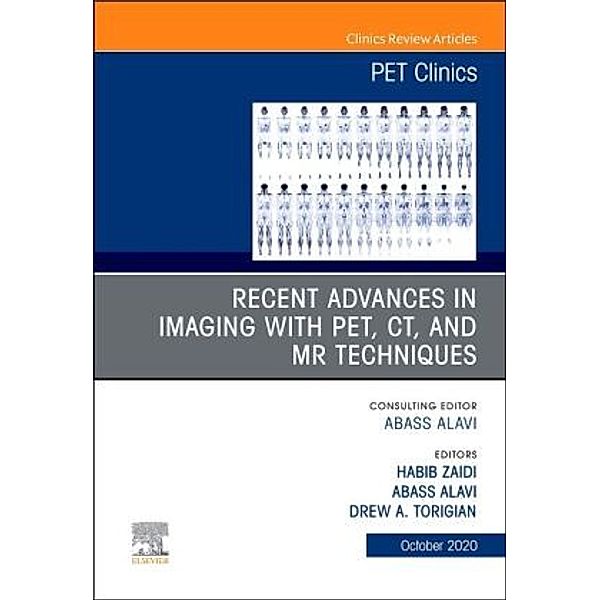 Recent Advances in Imaging with PET, CT, and MR Techniques, An Issue of PET Clinics