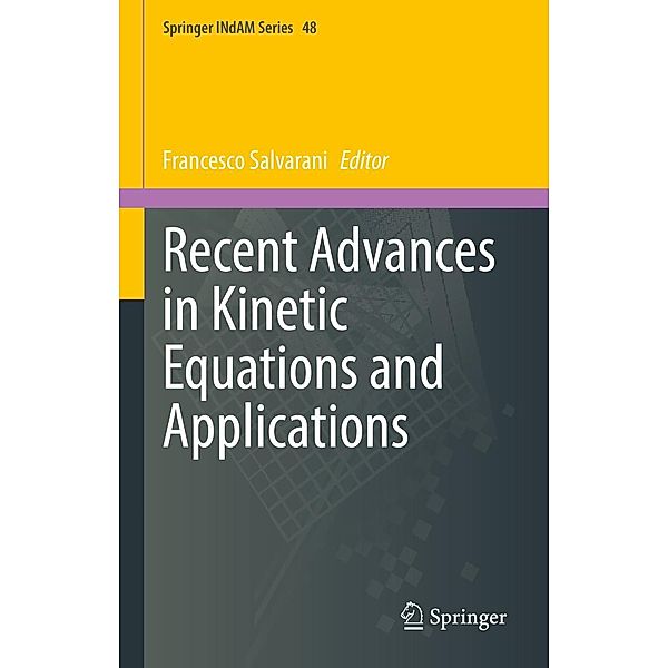 Recent Advances in Kinetic Equations and Applications / Springer INdAM Series Bd.48