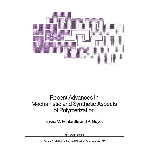 Recent Advances in Mechanistic and Synthetic Aspects of Polymerization / Nato Science Series C: Bd.215