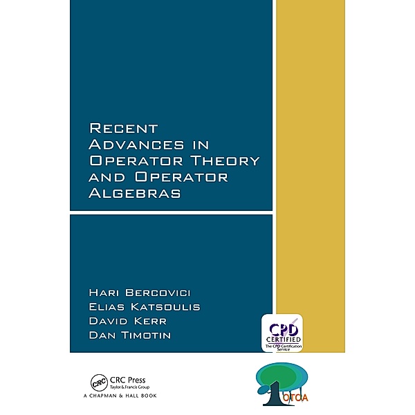 Recent Advances in Operator Theory and Operator Algebras, Hari Bercovici, Elias Katsoulis, David Kerr, Dan Timotin