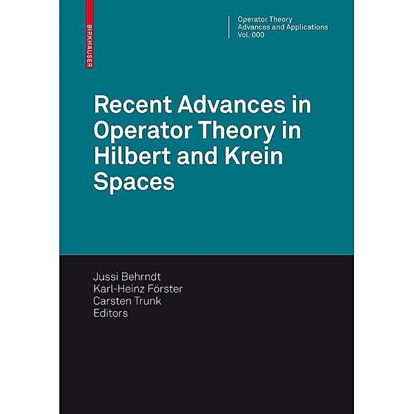 Recent Advances in Operator Theory in Hilbert and Krein Spaces / Operator Theory: Advances and Applications Bd.198