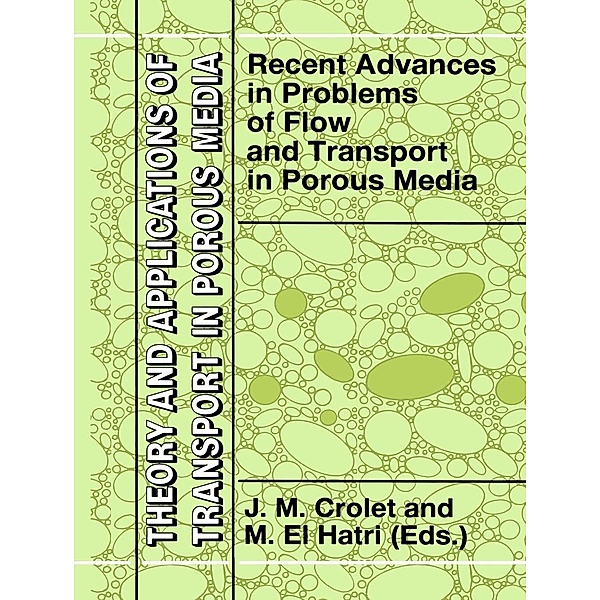 Recent Advances in Problems of Flow and Transport in Porous Media / Theory and Applications of Transport in Porous Media Bd.11