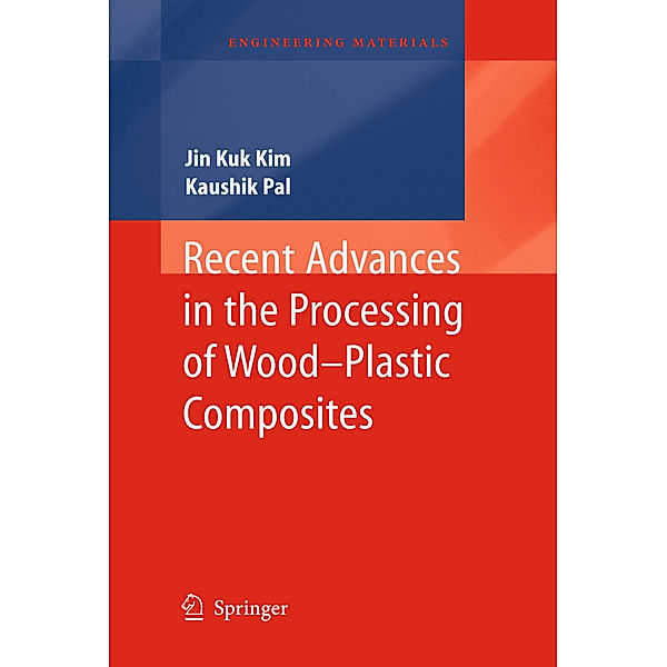 Recent Advances in the Processing of Wood-Plastic Composites, Jin Kuk Kim, Kaushik Pal