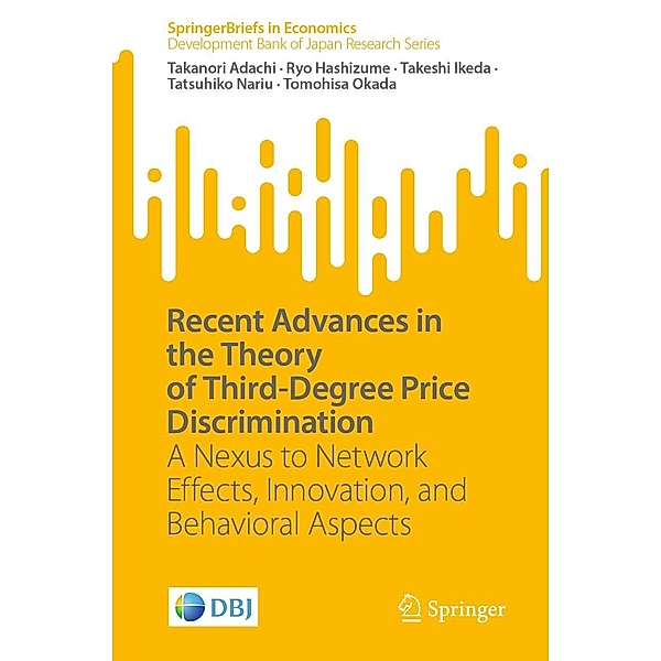 Recent Advances in the Theory of Third-Degree Price Discrimination / SpringerBriefs in Economics, Takanori Adachi, Ryo Hashizume, Takeshi Ikeda, Tatsuhiko Nariu, Tomohisa Okada