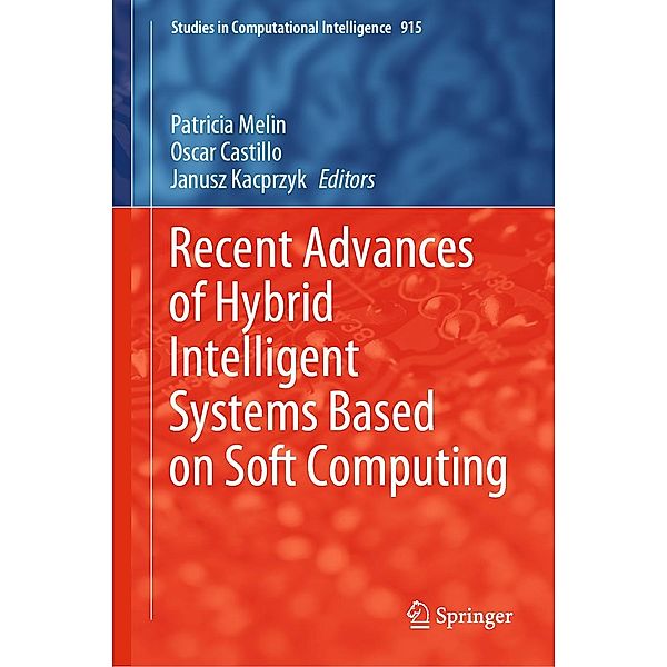 Recent Advances of Hybrid Intelligent Systems Based on Soft Computing / Studies in Computational Intelligence Bd.915