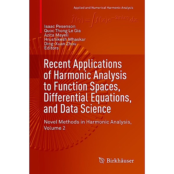 Recent Applications of Harmonic Analysis to Function Spaces, Differential Equations, and Data Science