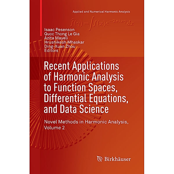 Recent Applications of Harmonic Analysis to Function Spaces, Differential Equations, and Data Science