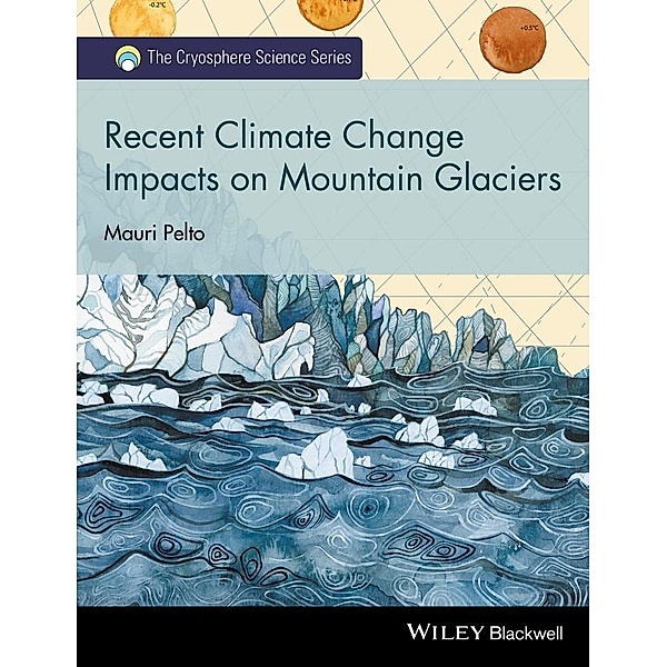 Recent Climate Change Impacts on Mountain Glaciers / The Cryosphere Science Series, Mauri Pelto