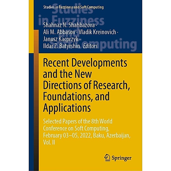 Recent Developments and the New Directions of Research, Foundations, and Applications / Studies in Fuzziness and Soft Computing Bd.423