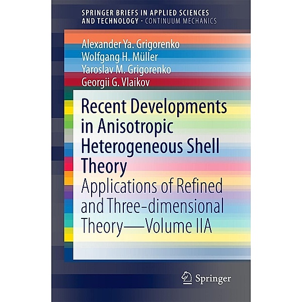 Recent Developments in Anisotropic Heterogeneous Shell Theory / SpringerBriefs in Applied Sciences and Technology, Alexander Ya. Grigorenko, Wolfgang H. Müller, Yaroslav M. Grigorenko, Georgii G. Vlaikov