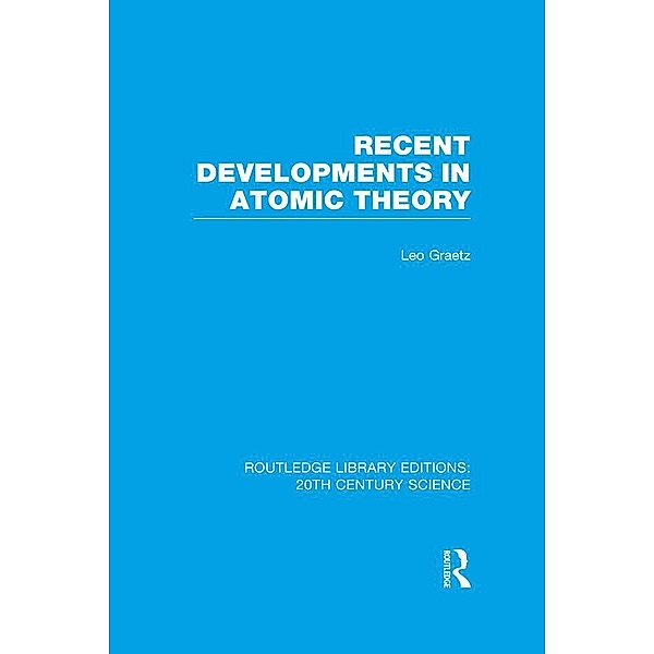 Recent Developments in Atomic Theory, Leo Graetz