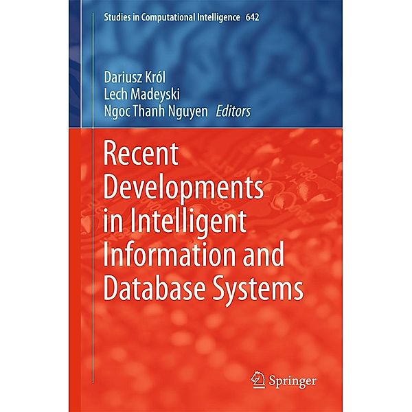 Recent Developments in Intelligent Information and Database Systems / Studies in Computational Intelligence Bd.642