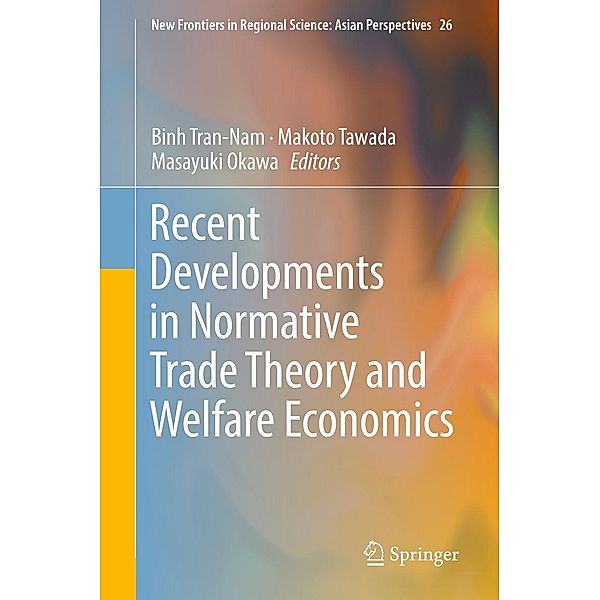Recent Developments in Normative Trade Theory and Welfare Economics / New Frontiers in Regional Science: Asian Perspectives Bd.26
