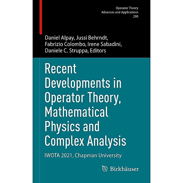 Recent Developments in Operator Theory, Mathematical Physics and Complex Analysis / Operator Theory: Advances and Applications Bd.290