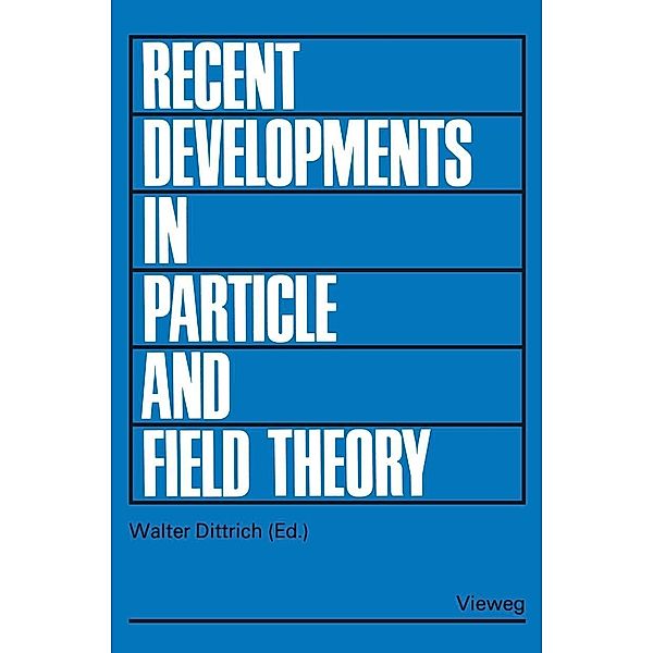 Recent Developments in Particle and Field Theory, Walter Dittrich