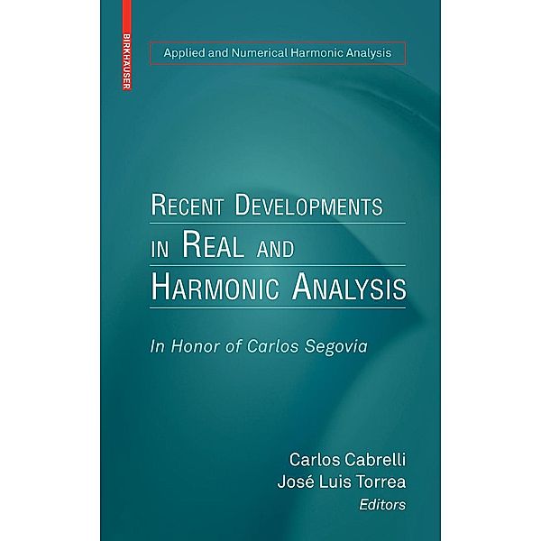 Recent Developments in Real and Harmonic Analysis / Applied and Numerical Harmonic Analysis