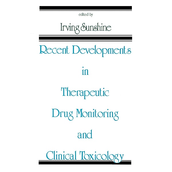 Recent Developments in Therapeutic Drug Monitoring and Clinical Toxicology, Irving Sunshine