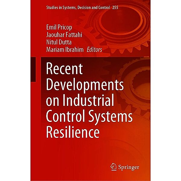 Recent Developments on Industrial Control Systems Resilience / Studies in Systems, Decision and Control Bd.255