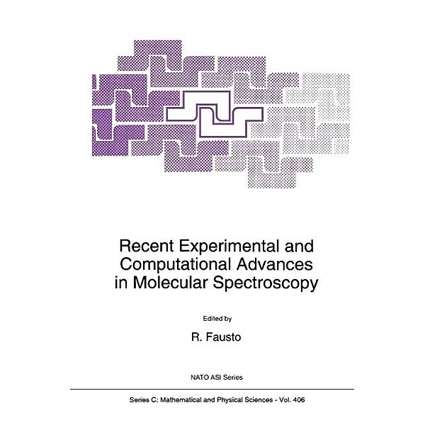 Recent Experimental and Computational Advances in Molecular Spectroscopy / Nato Science Series C: Bd.406