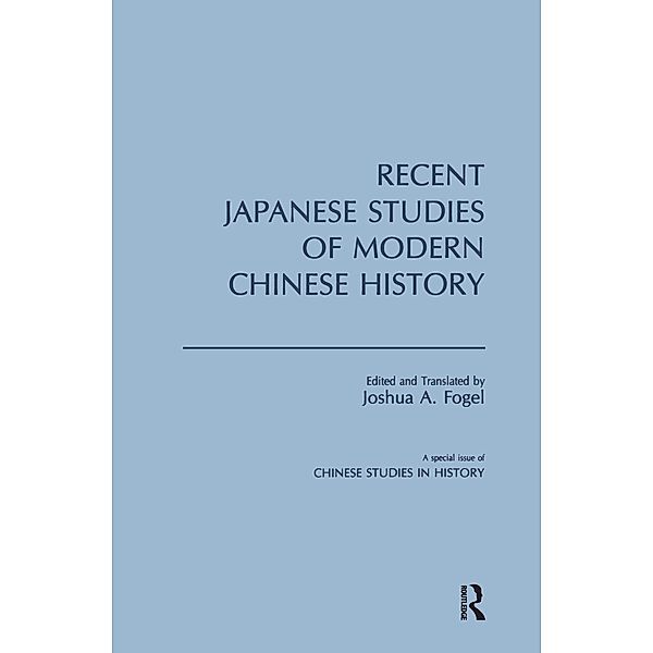 Recent Japanese Studies of Modern Chinese History: v. 1, Joshua A. Fogel