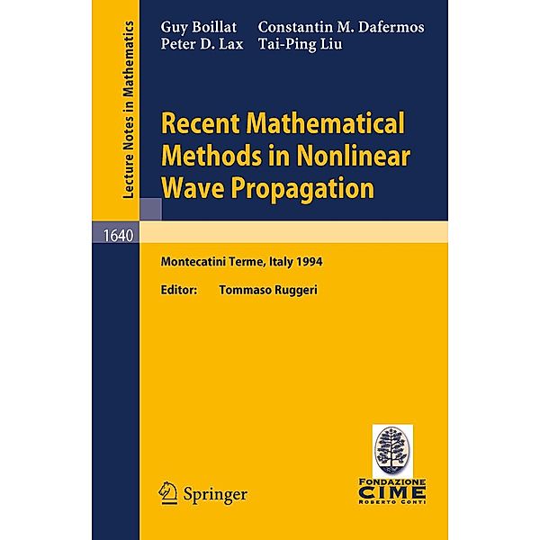 Recent Mathematical Methods in Nonlinear Wave Propagation / Lecture Notes in Mathematics Bd.1640, Guy Boillat, Constantin M. Dafermos, Peter D. Lax, Tai-Ping Liu